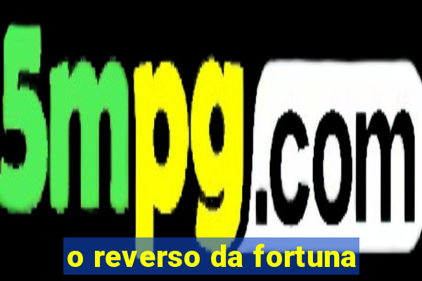 o reverso da fortuna